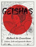 Geishas: Malbuch für Erwachsene: Sakura, Seide & japanische Muster