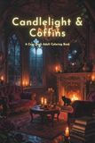 Candlelight & Coffins: A Cozy Dark Adult Coloring Book