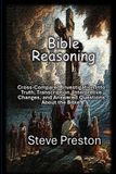 Bible Independently Published Bible Reasoning: Cross-Compared Investigation Into Truth, Lost, Transcription, Interpretive Changes, and Answered Questions About the Bible.