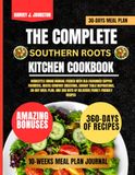 The Southern Roots Kitchen The Complete Southern Roots Kitchen Cookbook: Homestyle Dining Manual Packed With Old-Fashioned Supper Favorites, Rustic Comfort Creations, Sunday ... 360 Days of Delicious Family-Friendly Recipes