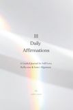 111 Daily Affirmations: A Guided Journal for Self-Love, Reflection & Inner Alignment
