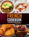 French Cookbook: Classic and Modern French Recipes