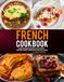 French Cookbook: Classic and Modern French Recipes