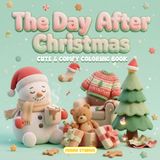 The Day After Christmas Coloring Book: Cozy Winter Moments, Holiday Memories, Relaxing Seasonal Scenes