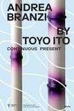 Andrea Branzi by Toyo Ito. Continuous Present. Ediz. inglese Paperback
