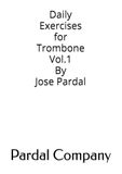 Daily Exercises for Trombone Vol. 1 By Jose Pardal: Los Angeles