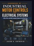 Handbook of Industrial Motor Controls And Electrical Systems: VFDs, PLCs, and NEC-Compliant Design for the Plant Floor
