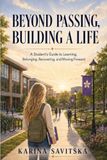 Beyond Passing, Building a Life: A Student’s guide to Learning, Belonging, Recovering, and Moving Forward