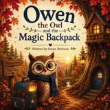 Owen the Owl and the Magic Backpack