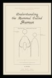UNDERSTANDING THE MAMMAL CALLED HUMAN: SEEING LIFE ON EARTH AS ALIEN