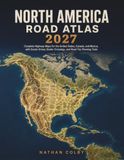 North America Road Atlas 2027: Complete Highway Maps for the United States, Canada, and Mexico, with Scenic Drives, Border Crossings, and Road Trip Planning Tools