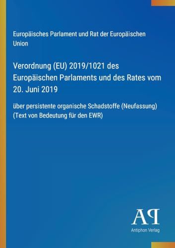 Verordnung (EU) 2019/1021 des Europäischen Parlaments und des Rates vom 20. Juni 2019: über persistente organische Schadstoffe (Neufassung) (Text von Bedeutung für den EWR)