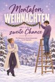 Montafon Weihnachten und eine zweite Chance: Ein Romance-Adventskalender in 24 Kapiteln