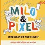 Malbuch Milo und Pixel Malbuch für Kinder ab 4 Jahren – Entdecken die Medienwelt