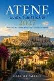 GUIDA Libri GmbH Guida Turistica Di Atene 2027: Una guida pratica alla storia, alla gastronomia, ai quartieri e alle gite di un giorno nella cittï¿½ antica.