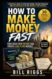 HOW TO MAKE MONEY FAST: Turn Ideas into Income and Create Cash Flow Quickly