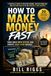 HOW TO MAKE MONEY FAST: Turn Ideas into Income and Create Cash Flow Quickly