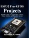 ESP32 FreeRTOS Projects: Build Real-Time IoT Applications for Smart Homes, Robotics, and Embedded Systems