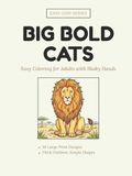 Big Bold Cats: Easy Coloring Book for Adults and Seniors with Thick Bold Outlines and Large Print — 30 Simple Cat Designs