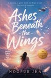 Ashes Noopur Jha Ashes Beneath the Wings