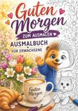 Guten Morgen zum ausmalen: Ausmalbuch für Erwachsene