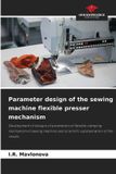 Parameter Our Knowledge Publishing Parameter design of the sewing machine flexible presser mechanism