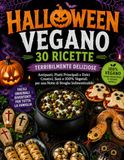 Ricettario Vegano di Halloween: 30 Ricette Terribilmente Deliziose
