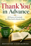 Thank You in Advance: 40 Prayers of Gratitude for What God Is Already Doing
