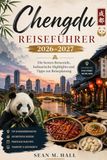 Chengdu Reiseführer 2026–2027: Die besten Reiseziele, kulinarische Highlights und Tipps zur Reiseplanung