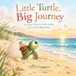Little Turtle Big Journey : une histoire sur une petite tortue et un très grand océan