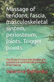 Massage Independently Published Massage of tendons, fascia, musculoskeletal system, periosteum, joints. Trigger points