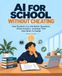 AI for School Without Cheating: How Students Can Ask Better Questions, Check Answers, and Keep Their Own Brain in Charge