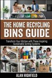 The Independently Published The Home Recycling Bins Guide: Transform Your Kitchen with These Inspiring Sustainable Sorting Systems | Make Green Living Simple, Stylish and Second Nature With Smart Recycling Paperback