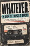 WHATEVER. Un livre de puzzles pour la génération X : trivia, jeux de réflexion et nostalgie pour la génération qui a survécu sans Wi-Fi
