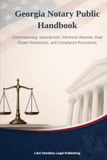 Georgia Notary Public Handbook: Commissioning, Notarial Acts, Electronic Records, Real Estate Restrictions, and Compliance Procedures