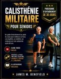 CALISTHÉNIE Calisthenics Military For Seniors: A Bodyweight Training Guide To Build Strength, Balance, Mobility, Endurance, And Autonomy After 60