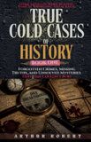 Forgotten Libri GmbH True Cold Cases of History- Forgotten Crimes, Missing Truths, and Unsolved Mysteries That Time Couldn't Bury