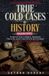 Forgotten Libri GmbH True Cold Cases of History- Forgotten Crimes, Missing Truths, and Unsolved Mysteries That Time Couldn't Bury