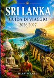 SRI LANKA GUIDA DI VIAGGIO 2026-2027