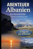 Abenteuer Albanien: 52 Tage mit dem Wohnmobil