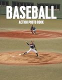 Baseball Action Photo Book: 100 Stunning Photographs of Skill, Determination, and Unforgettable Moments