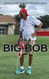 aka Big Bob: Stories as Told by Robert Michael Ednick
