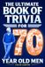 The Ultimate Book of Trivia for 70 Year Old Men