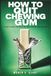 How to Quit Chewing Gum: 90 Days to Break the Pack-a-Day Habit and Give Your Jaw a Rest