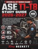 ASE T1–T8 STUDY GUIDE 2026–2027: 1200+ Practice Questions to Master Gasoline & Diesel Engines, Drivetrain, Braking Systems, Electrical Networks, ... and PMI Across All Eight National Institute