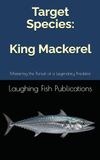 Target King Mackerel: Mastering the Pursuit of a Legendary Predator