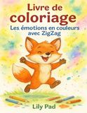 Les ZigZag Les émotions en couleurs avec ZigZag: Un livre de coloriage poétique pour apprendre à reconnaître, exprimer et apaiser ses émotions