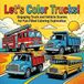 Let's Color Trucks! Coloring book for all ages | Trucks & Vehicules | 8.5x8.5 Inches, 80 Pages | 40 drawing