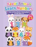 Kawaii Animals Learn Numbers: Cute and Easy Number Coloring Book for Kids Ages 3-6