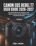 Canon EOS Rebel T7 User Guide 2026-2027 Paperback